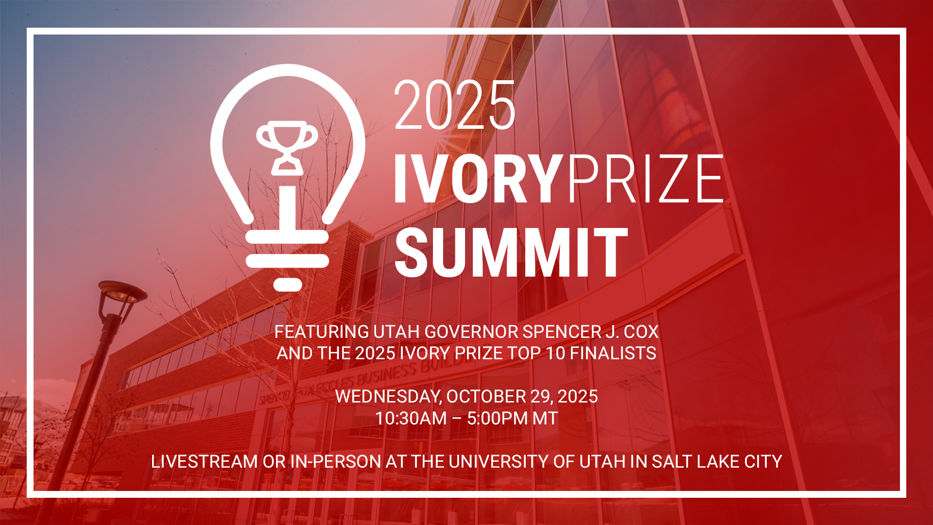 Image shows a lightbulb and text that reads 2025 Ivory Prize Summit Featuring Utah Governor Spencer J. Cox and the 2025 Ivory Prize Top 10 Finalists. Wednesday, Oct 29, 10:30 to 6:00pm